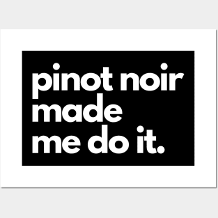 Pinot Noir Made Me Do It. Posters and Art